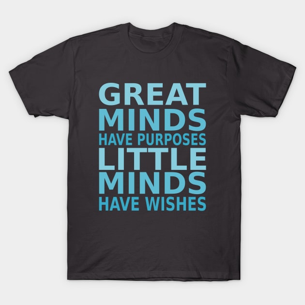 Great minds have purposes, little minds have wishes | Perseverance Quotes T-Shirt by FlyingWhale369